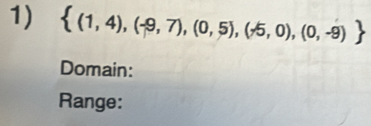  (1,4),(-9,7),(0,5),(-5,0),(0,-9)
Domain: 
Range: