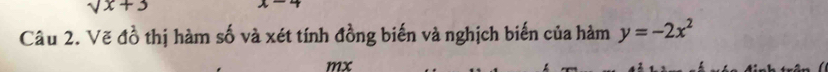 sqrt(x)+3
Câu 2. Vẽ đồ thị hàm số và xét tính đồng biến và nghịch biến của hàm y=-2x^2
mx