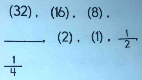 (32),(16), (8), 
_ ,(2),(1),  1/2 ,
 1/4  (□)^