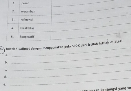 Buatlah kalimat dengan menggunakan 
a. 
_ 
b._ 
_ 
C._ 
d._ 
e. 
unakan konjungsi yang te