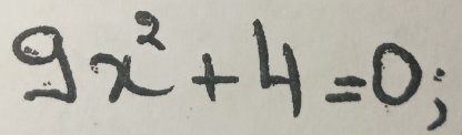 9x^2+4=0;