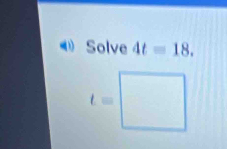 Solve 4t=18.