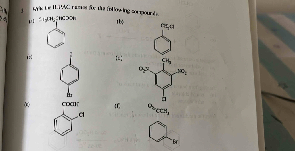 sH 2 Write the IUPAC names for the following compounds.
yicld (a) CH_3CH_2CHCOOH (b)
CH_2Cl
(c)(d)
CH_3
O_2N. NO_2
à
(e)
(f)