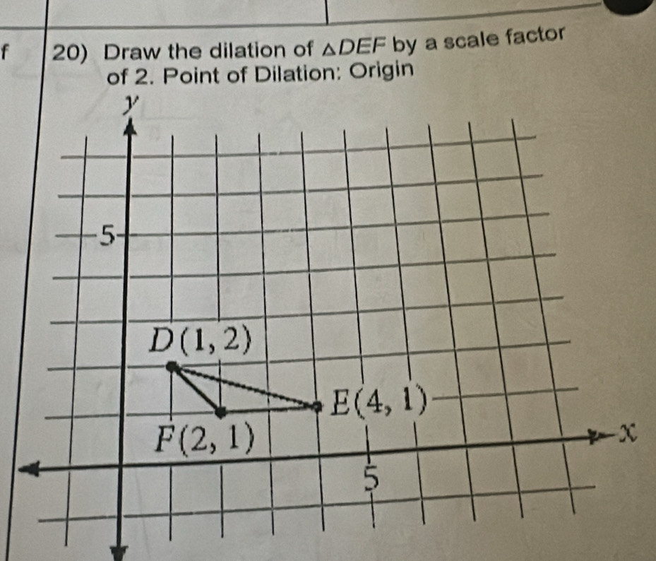 Solved: Draw the dilation of DEF by a scale factor [Math]