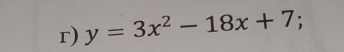 y=3x^2-18x+7;