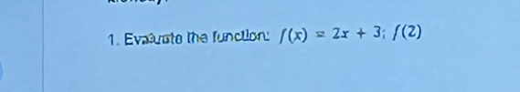 Evaluste the function: f(x)=2x+3;f(2)