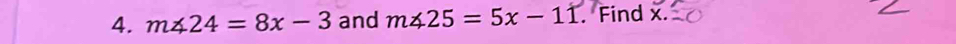 m∠ 24=8x-3 and m∠ 25=5x-11. Find x.