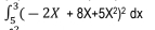 ∈t _5^(3(-2X+8X+5X^2))^2dx