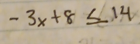 -3x+8≤ 14