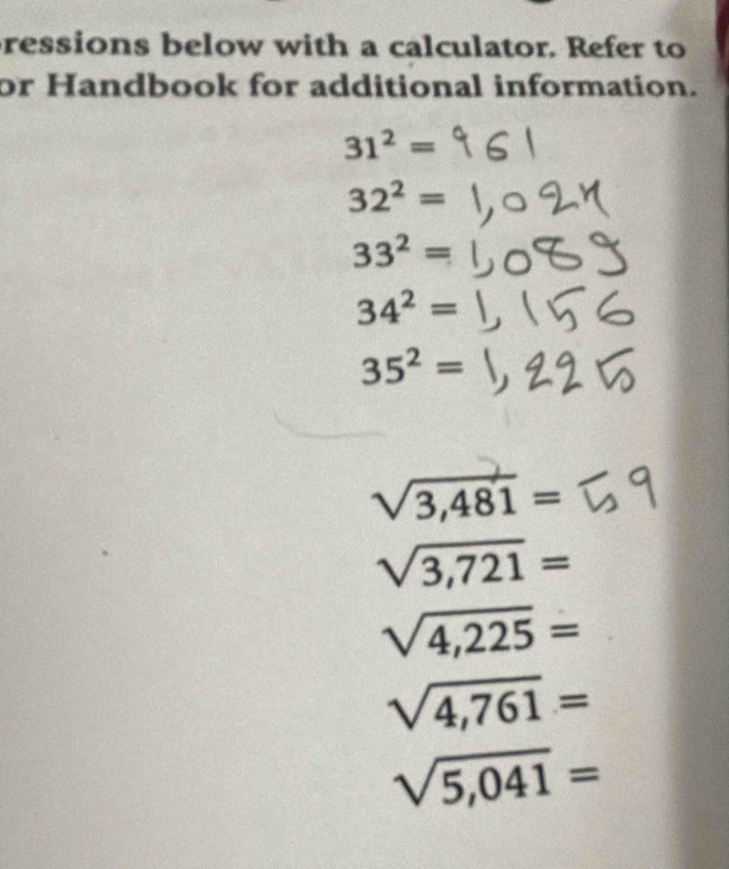 ressions below with a calculator. Refer to 
or Handbook for additional information.
31^2=
32^2=
33^2=
34^2=
35^2=
sqrt(3,481)=
sqrt(3,721)=
sqrt(4,225)=
sqrt(4,761)=
sqrt(5,041)=