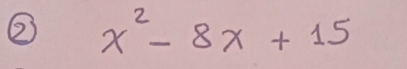 ② x^2-8x+15