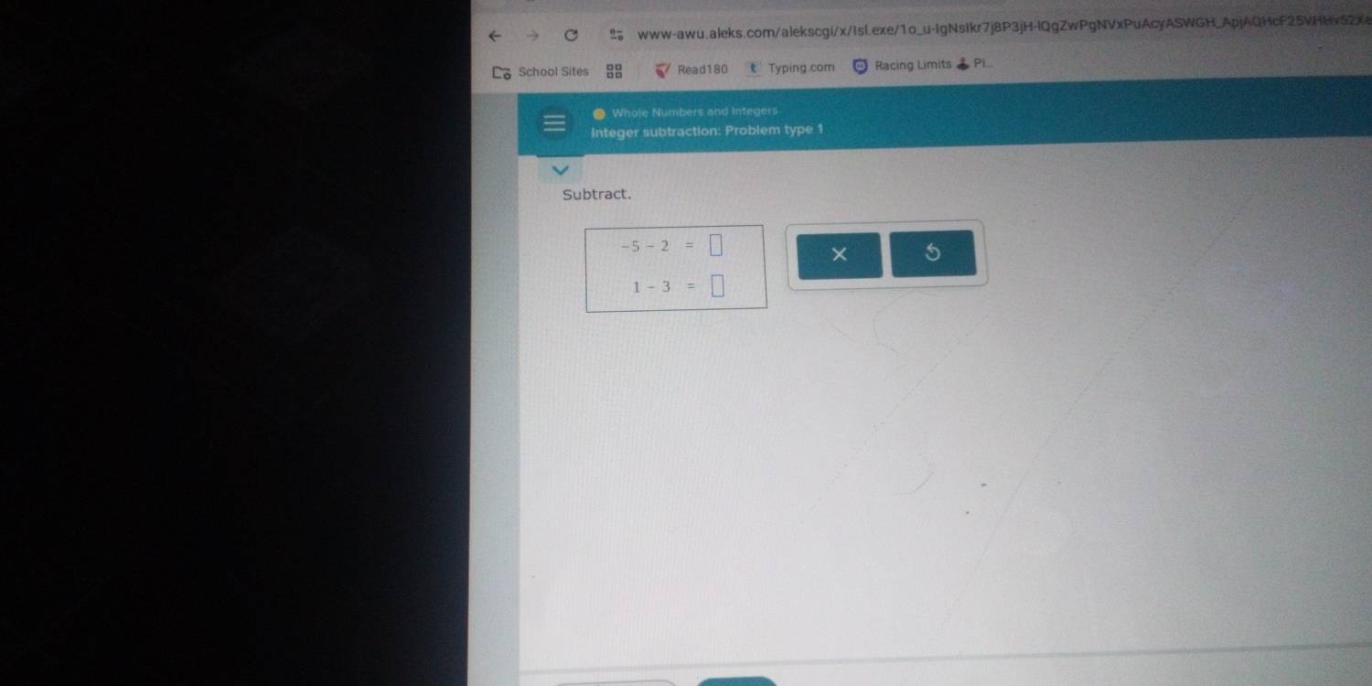 School Sites Read180 ₹ Typing.com Racing Limits 
● Whole Numbers and Integers 
Integer subtraction: Problem type 1 
Subtract.
-5-2=□
× 5
1-3=□