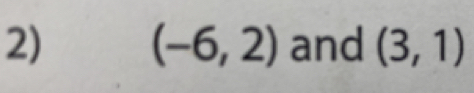 (-6,2) and (3,1)