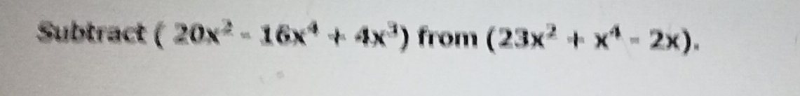 Subtract (20x^2-16x^4+4x^3) from (23x^2+x^4-2x).