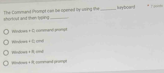 The Command Prompt can be opened by using the _keyboard 7 points
shortcut and then typing_ .
Windows + C; command prompt
Windows +C; cmd
Windows +R cmd
Windows +D; command prompt