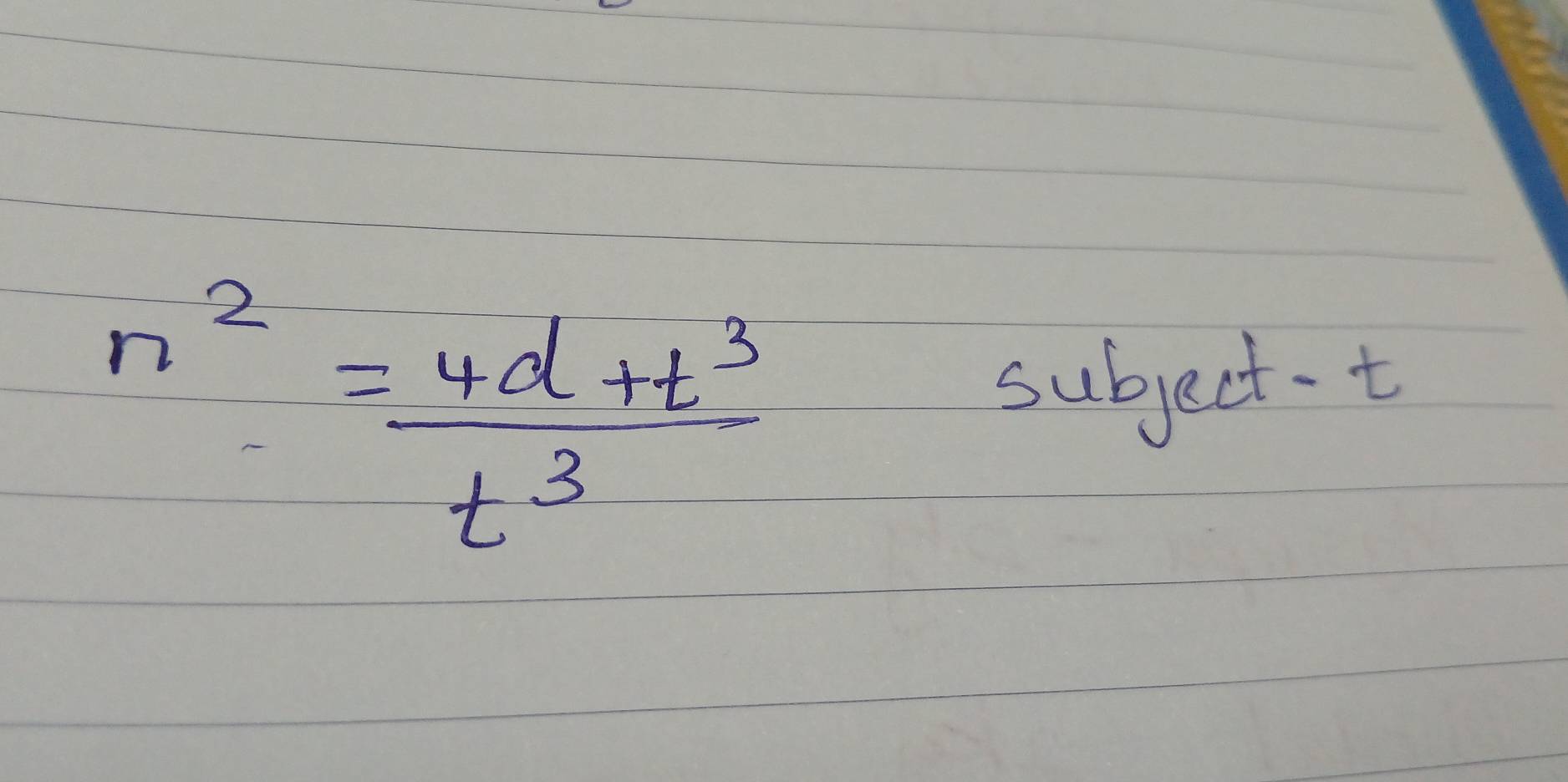 n^2= (4d+t^3)/t^3 
subject-t