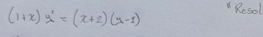 (1+x)y'=(x+2)(y-1)
"Resol