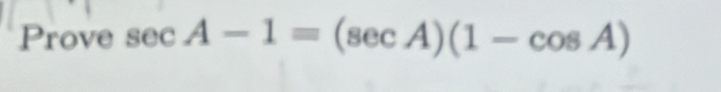 Prove s OC . A-1=(sec A)(1-cos A)