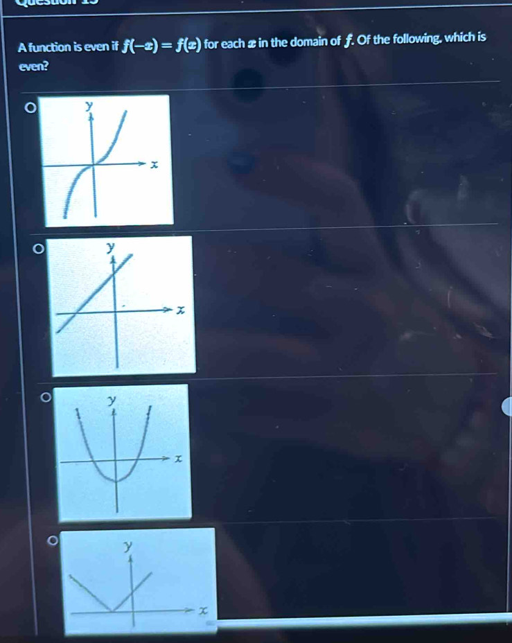 A function is even if f(-x)=f(x) for each xin the domain of f. Of the following, which is 
even?