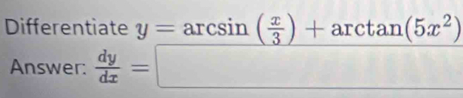 Different 
Answer:  dy/dx =□