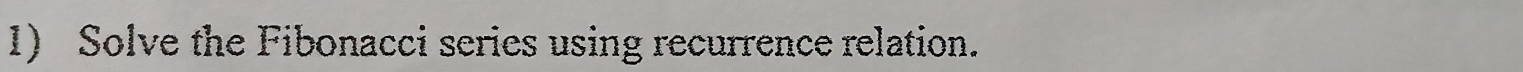 Solve the Fibonacci series using recurrence relation.