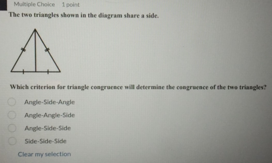 The two triangles shown in the diagram share a side.
Which criterion for triangle congruence will determine the congruence of the two triangles?
Angle-Side-Angle
Angle-Angle-Side
Angle-Side-Side
Side-Side-Side
Clear my selection