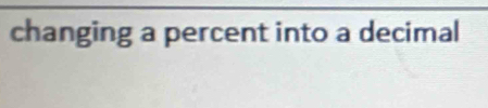 changing a percent into a decimal