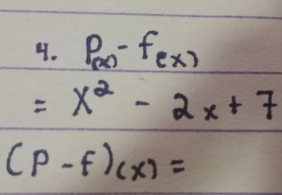 P_(x)-f_ex)
=x^2-2x+7
(p-f)(x)=