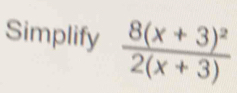 Simplify frac 8(x+3)^22(x+3)