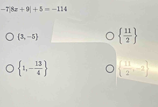 -7|8x+9|+5=-114
 3,-5
  11/2 
 1,- 13/4 
  11/2 ,-2