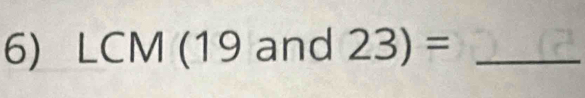 LCM (19 and 23)= _