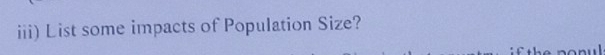 iii) List some impacts of Population Size?