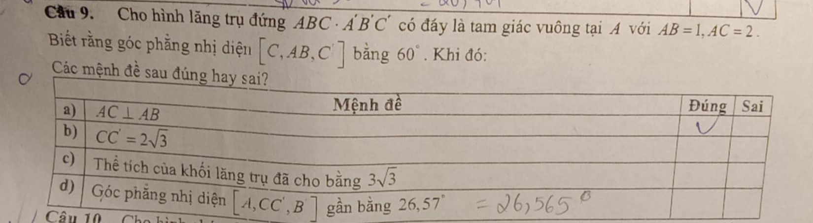 Cầu 9. Cho hình lăng trụ đứng ABC· A B'C' có đáy là tam giác vuông tại A với AB=1,AC=2.
Biết rằng góc phẳng nhị diện [C,AB,C'] bằng 60°. Khi đó:
Các mệnh đề sau đú
Câu 10