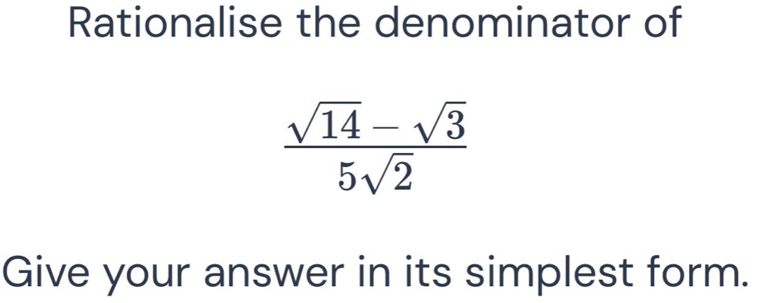 Rationalise the denominator of
 (sqrt(14)-sqrt(3))/5sqrt(2) 
Give your answer in its simplest form.