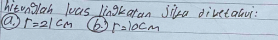 hitonglah las lingkaran jilka divetaavi: 
a. r=21cm 6.3 r=10cm