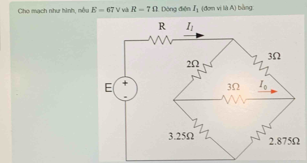 Cho mạch như hình, nếu E=67V và R=7Omega Dòng điện I_1 (đơn vị là A) bằng: