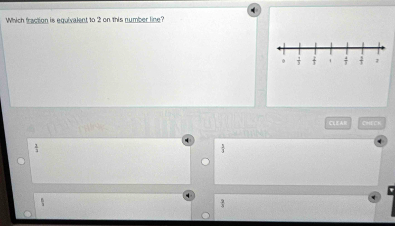 Which fraction is equivalent to 2 on this number line?
CLEAR CHECK
 3/3 
 5/3 
 6/3 
 9/3 