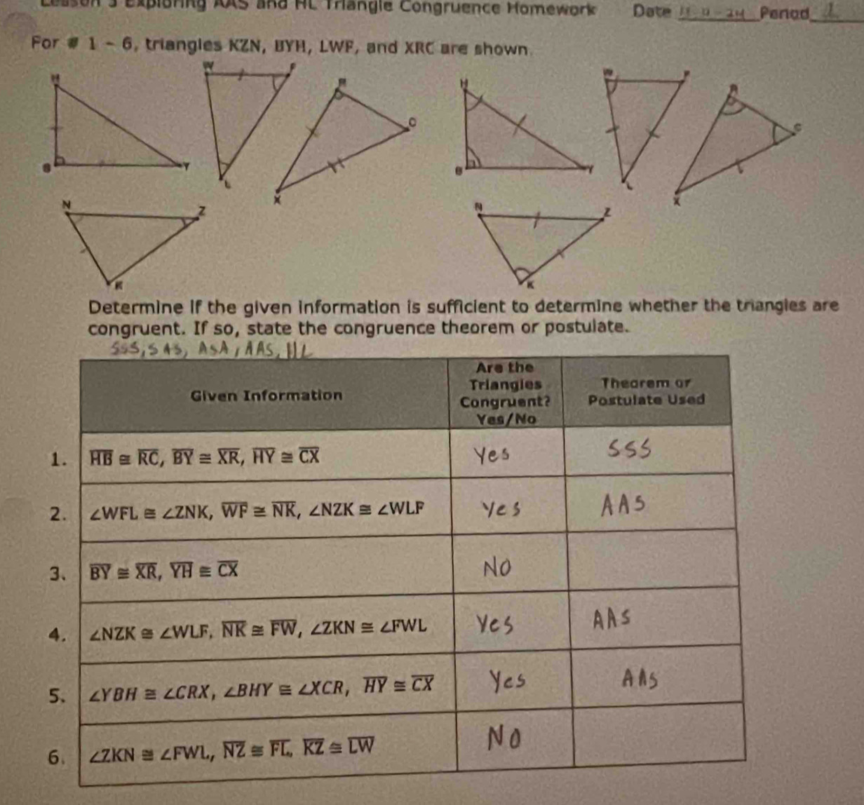 Lesson 3 Exploring AAS and HL Triangle Congruence Homework Date Penad
_
For @ 1 - 6, triangles KZN, BYH, LWF, and XRC are shown
 
Determine if the given information is sufficient to determine whether the triangies are
congruent. If so, state the congruence theorem or postulate.