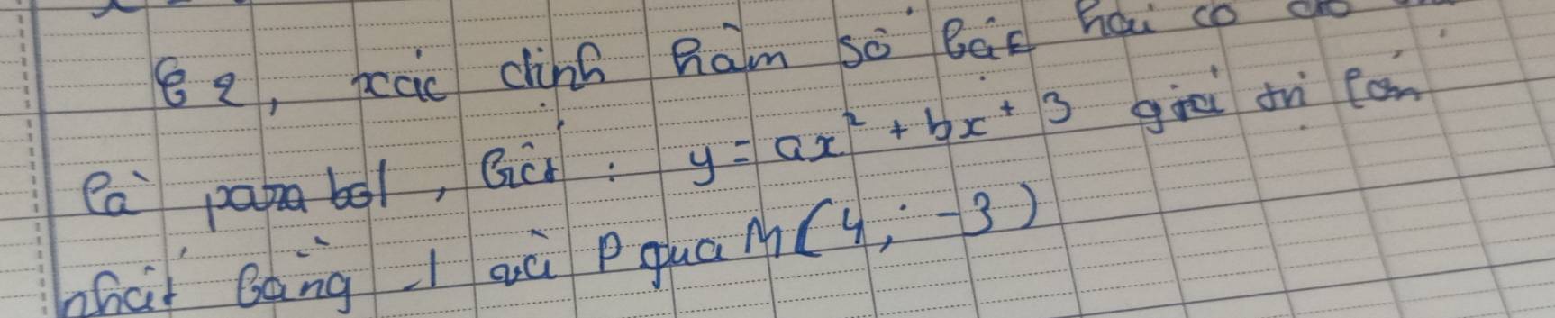 8 2, pcac ciní ham sà Báx hai co an 
ea papabol, Qc: y=ax^2+bx+3 giēi frì fon 
hhà Bàng l aù Pqua M (4,-3)