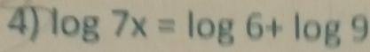 log 7x=log 6+log 9