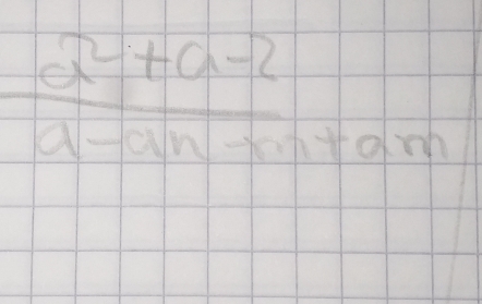  (a^2+a-2)/a-an-m+am 