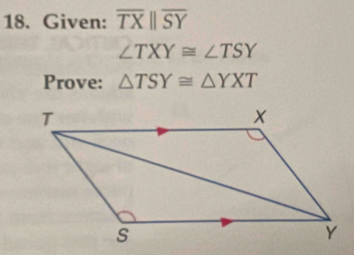 Given: overline TXbeginvmatrix endvmatrix overline SY
∠ TXY≌ ∠ TSY
Prove: △ TSY≌ △ YXT