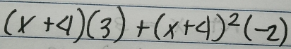 (x+4)(3)+(x+4)^2(-2)