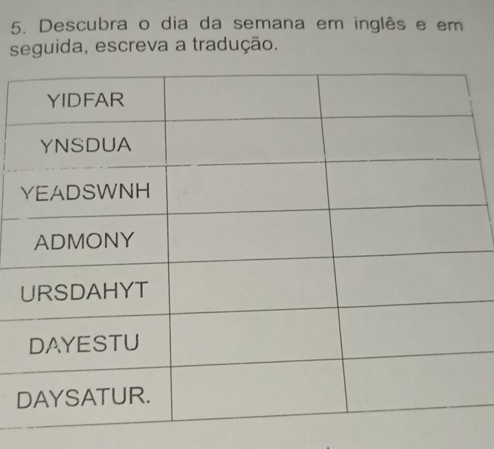 Descubra o dia da semana em inglês e em 
seguida, escreva a tradução.