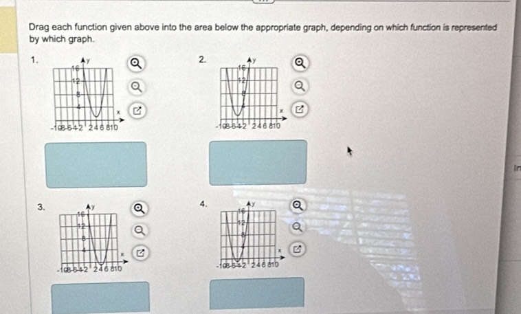 Drag each function given above into the area below the appropriate graph, depending on which function is represented 
by which graph. 
2 
1. 

In 
4. 
3.