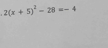 2(x+5)^2-28=-4