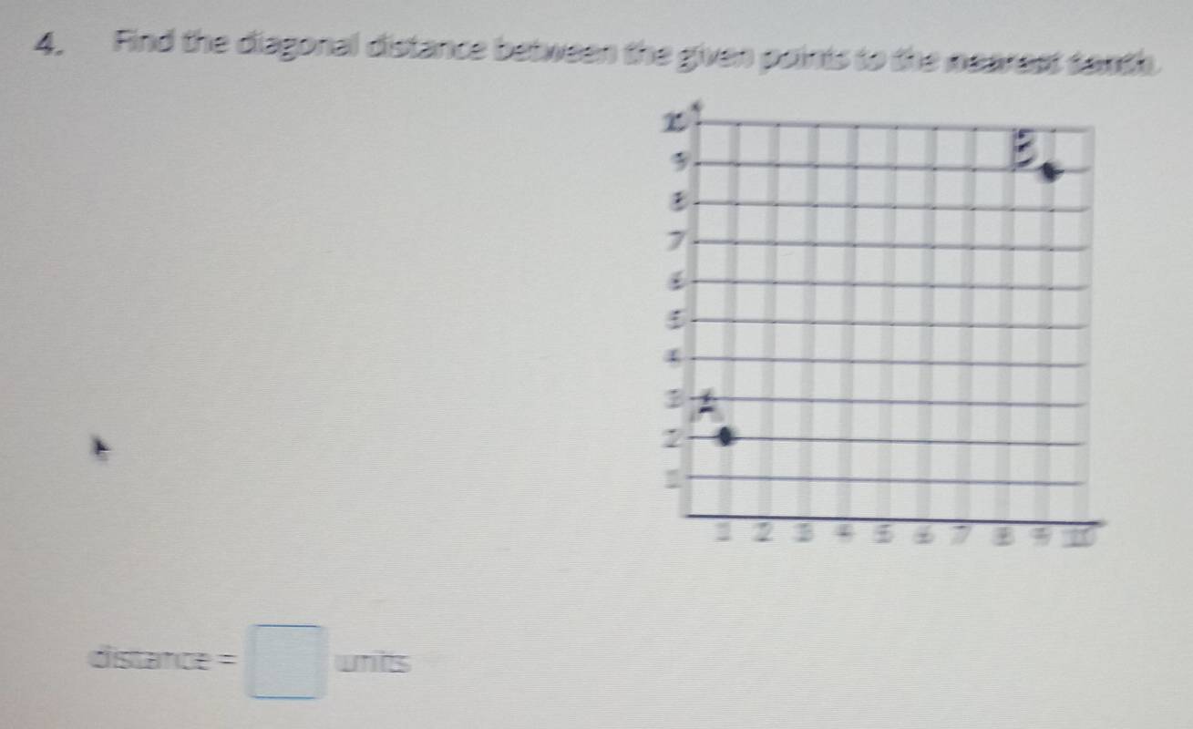 Find the diagonal distance between the given points to the nearest saxth 
distance =□ units