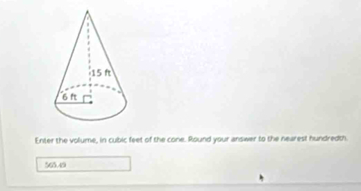 Enter the volume, in cubic feet of the cone. Round your answer to the nearest hundredth
565.49