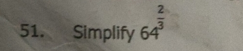 Simplify 64^(frac 2)3