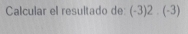 Calcular el resultado de: (-3)2.(-3)